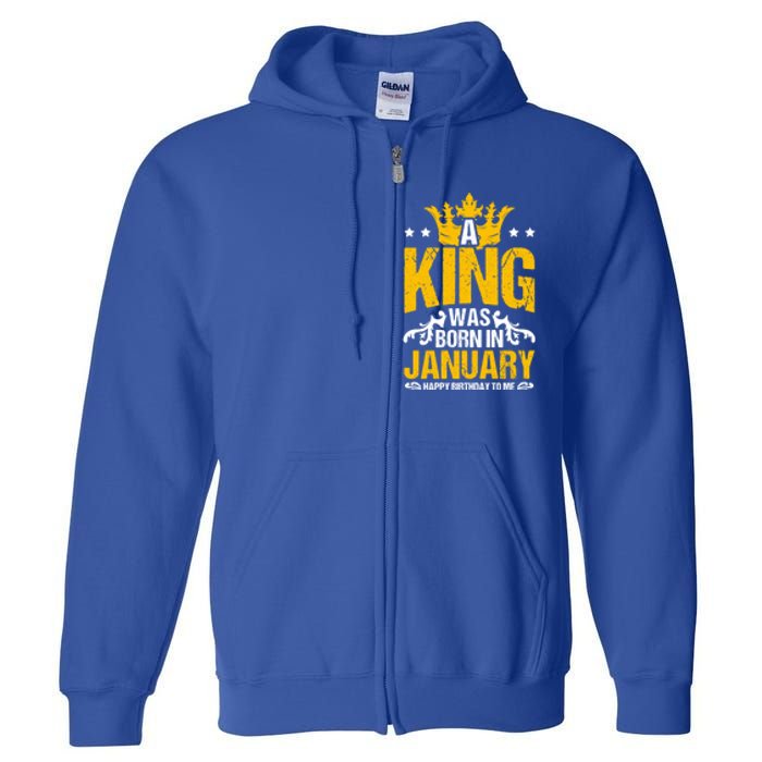 A King Was Born In January Happy Birthday To Me Party Gift Full Zip Hoodie