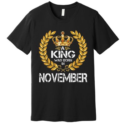 A King Was Born In November Birthday King Gold Crown Premium T-Shirt