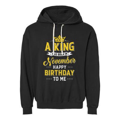 A King Was Born In November Happy Birthday To Me Garment-Dyed Fleece Hoodie