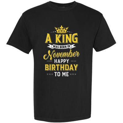 A King Was Born In November Happy Birthday To Me Garment-Dyed Heavyweight T-Shirt