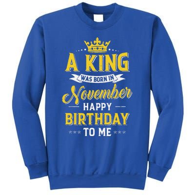 A King Was Born In November Happy Birthday To Me Sweatshirt