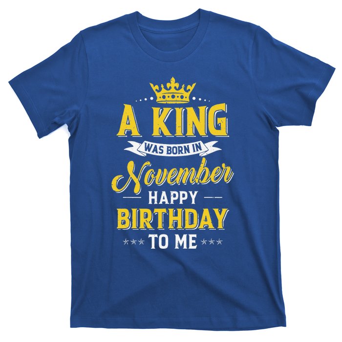 A King Was Born In November Happy Birthday To Me T-Shirt