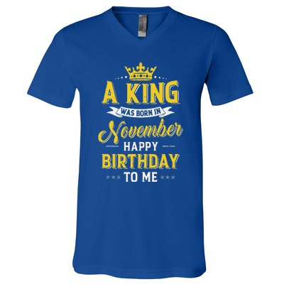 A King Was Born In November Happy Birthday To Me V-Neck T-Shirt