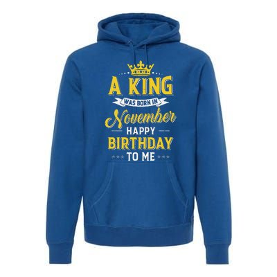 A King Was Born In November Happy Birthday To Me Premium Hoodie