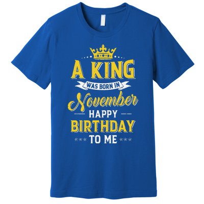 A King Was Born In November Happy Birthday To Me Premium T-Shirt