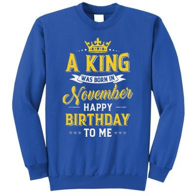 A King Was Born In November Happy Birthday To Me Tall Sweatshirt