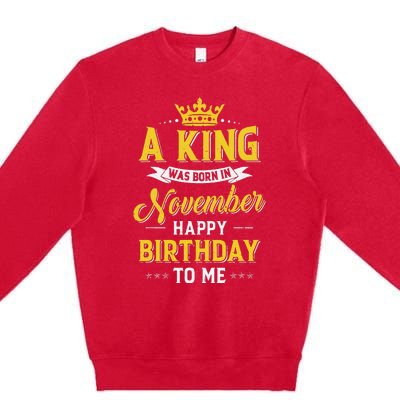 A King Was Born In November Happy Birthday To Me Premium Crewneck Sweatshirt