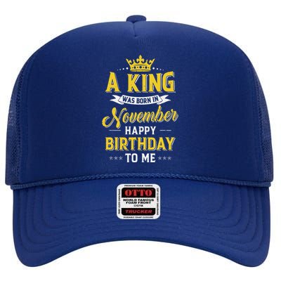 A King Was Born In November Happy Birthday To Me High Crown Mesh Back Trucker Hat