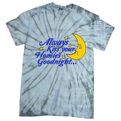 Always Kiss Your Homies Goodnight Oddly Specific Meme Tie-Dye T-Shirt