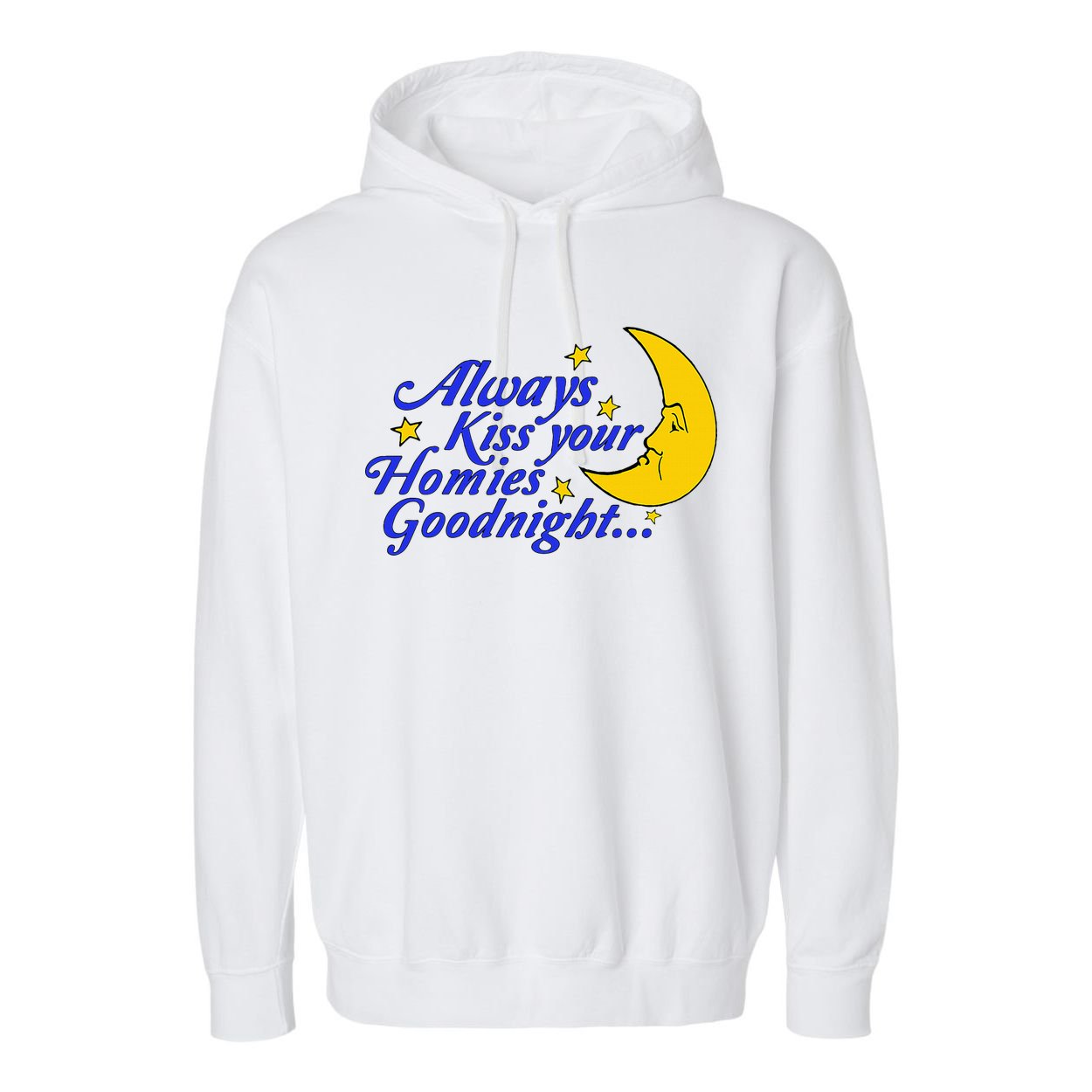 Always Kiss Your Homies Goodnight Oddly Specific Meme Garment-Dyed Fleece Hoodie
