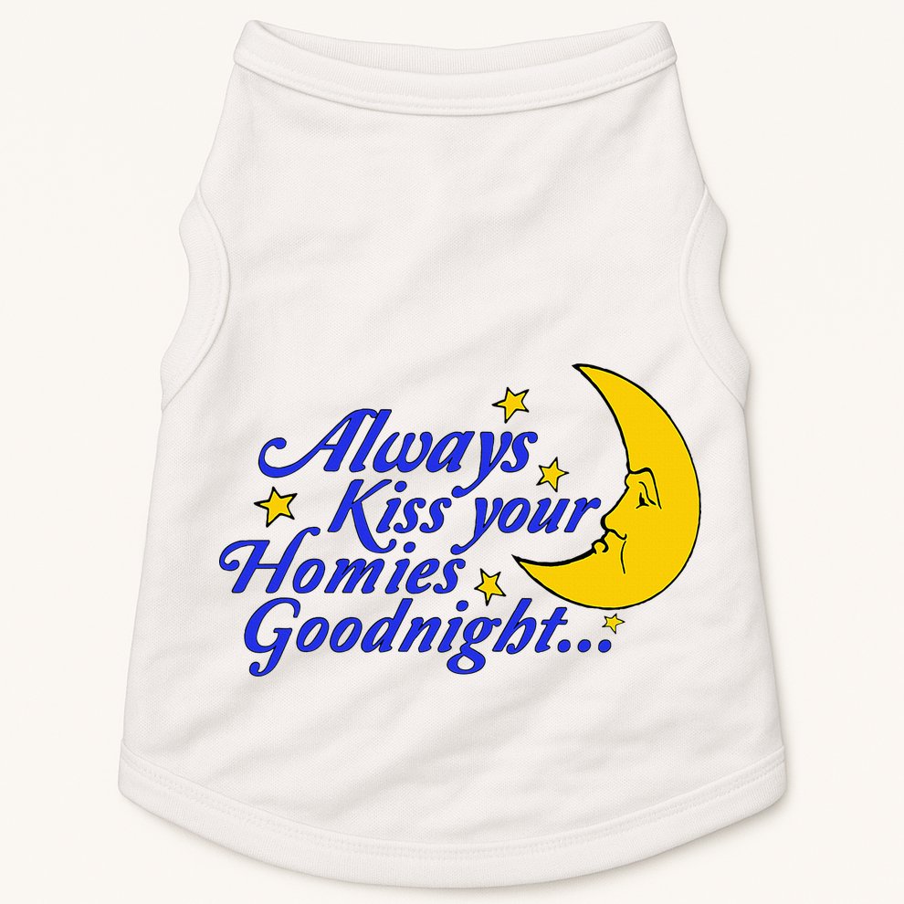 Always Kiss Your Homies Goodnight Oddly Specific Meme Doggie Tank