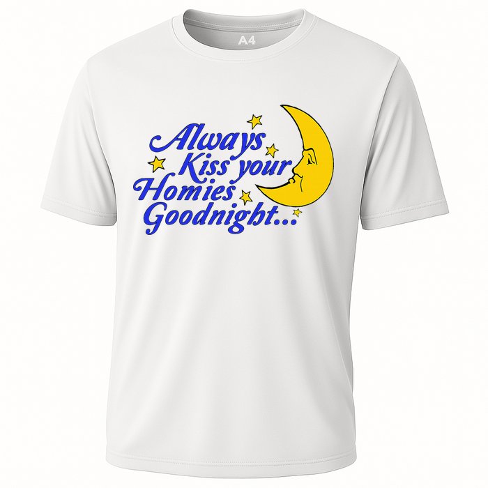 Always Kiss Your Homies Goodnight Oddly Specific Meme Cooling Performance Crew T-Shirt