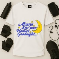 Always Kiss Your Homies Goodnight Oddly Specific Meme Cooling Performance Crew T-Shirt