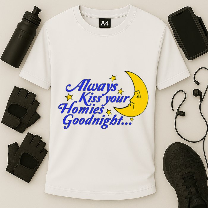 Always Kiss Your Homies Goodnight Oddly Specific Meme Cooling Performance Crew T-Shirt