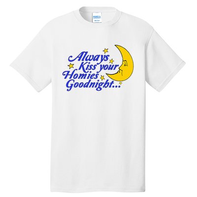 Always Kiss Your Homies Goodnight Oddly Specific Meme Tall T-Shirt