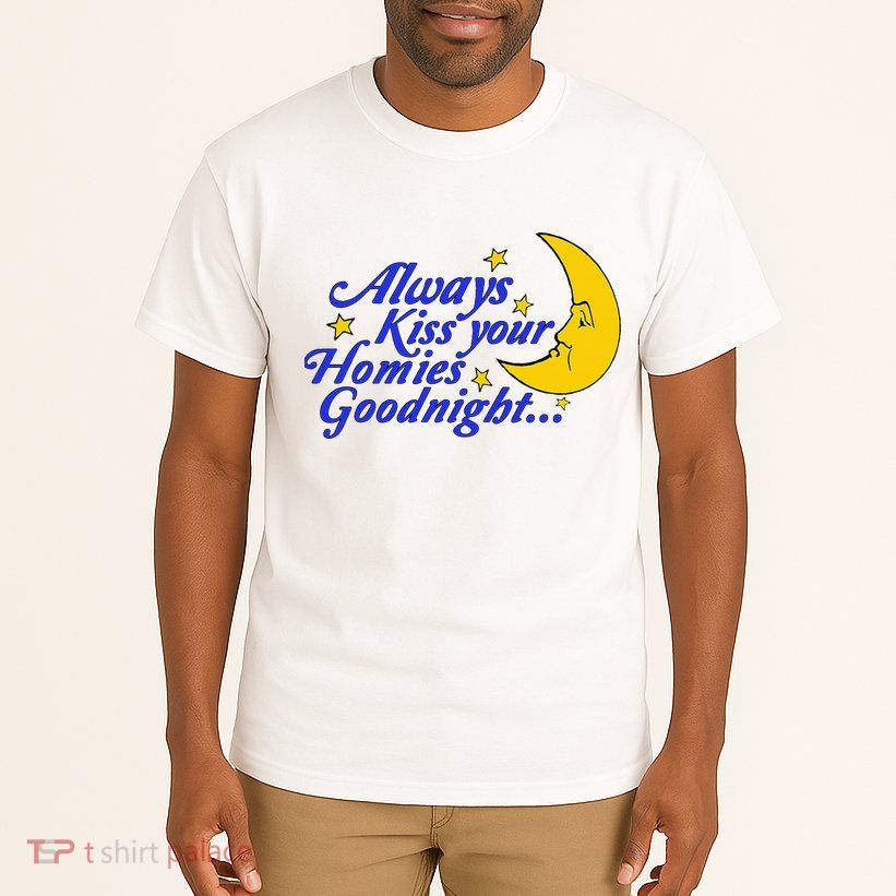 Always Kiss Your Homies Goodnight Oddly Specific Meme Tall T-Shirt