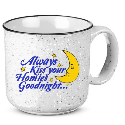 Always Kiss Your Homies Goodnight Oddly Specific Meme 15oz Campfire Ceramic Mug