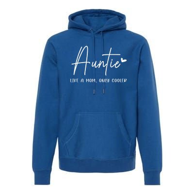 Auntie Like A Mom But Cooler Heart Gift Cool Aunt Gift Premium Hoodie