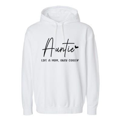 Auntie Like A Mom But Cooler Heart Gift Cool Aunt Gift Garment-Dyed Fleece Hoodie