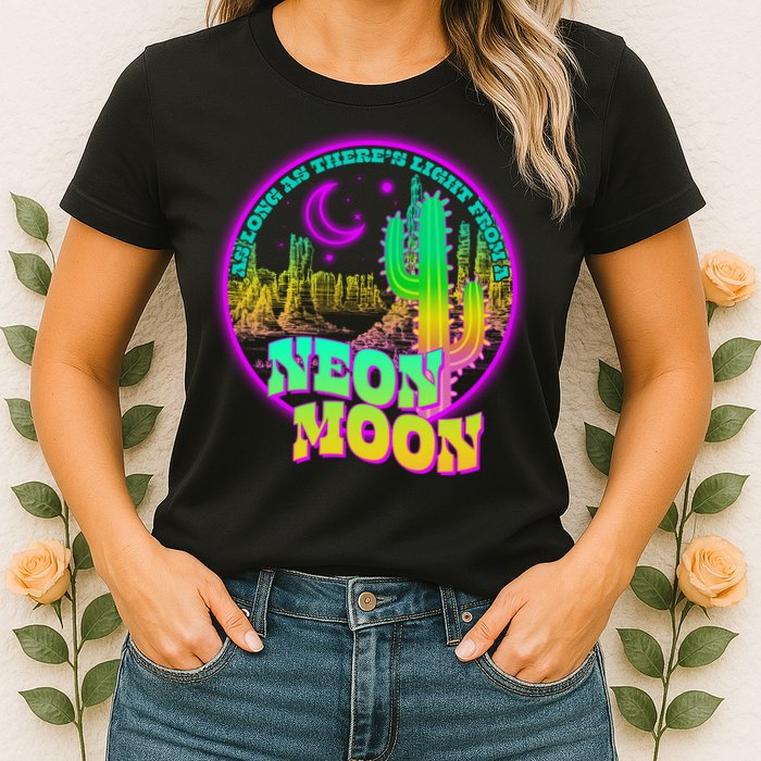 As Long As There's Light From A Neon Moon Womens T-Shirt