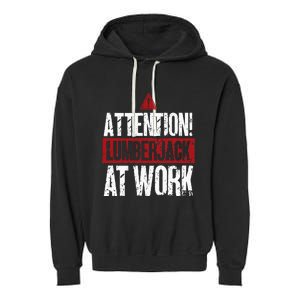 Attention Lumberjack At Work Woodcutter Funny Lumberjack Garment-Dyed Fleece Hoodie