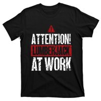 Attention Lumberjack At Work Woodcutter Funny Lumberjack T-Shirt