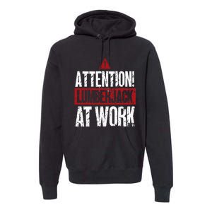 Attention Lumberjack At Work Woodcutter Funny Lumberjack Premium Hoodie