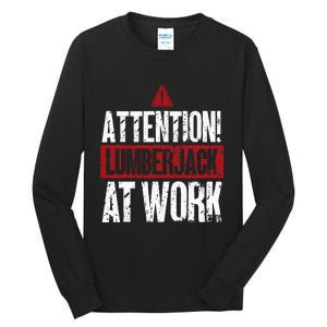 Attention Lumberjack At Work Woodcutter Funny Lumberjack Tall Long Sleeve T-Shirt