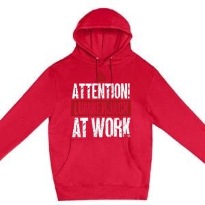 Attention Lumberjack At Work Woodcutter Funny Lumberjack Premium Pullover Hoodie