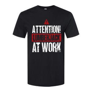 Attention Lumberjack At Work Woodcutter Funny Lumberjack Softstyle CVC T-Shirt