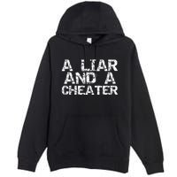 A Liar & A Cheater Caught Cheating Gift Sarcastic Breakup Premium Pullover Hoodie
