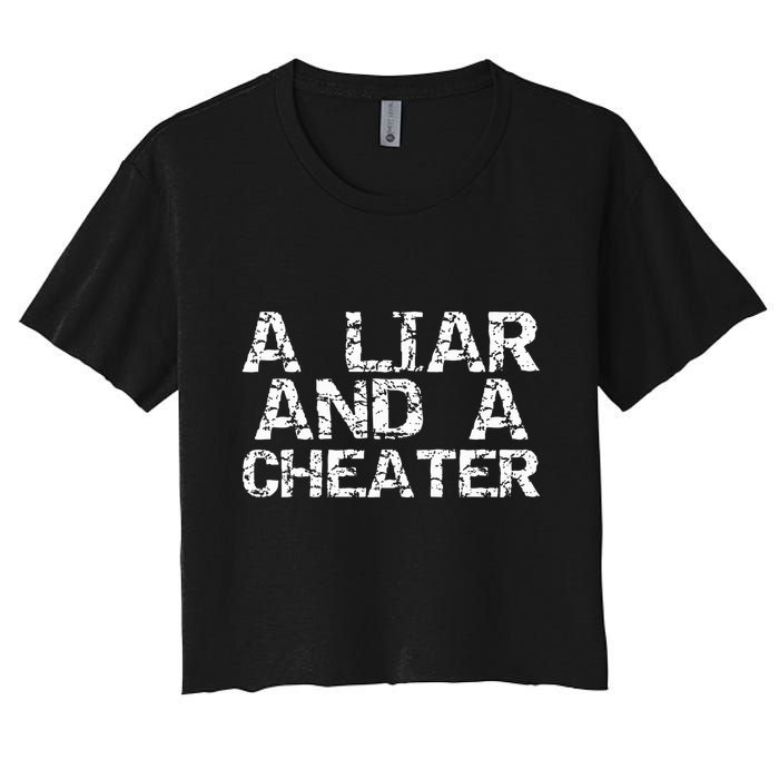 A Liar & A Cheater Caught Cheating Gift Sarcastic Breakup Women's Crop Top Tee