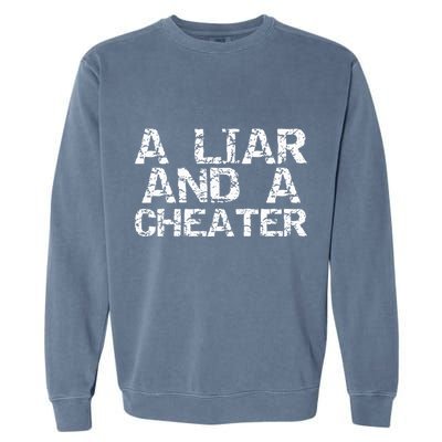 A Liar & A Cheater Caught Cheating Gift Sarcastic Breakup Garment-Dyed Sweatshirt