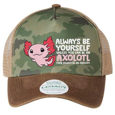 Axolotl Lover Axolotl Owner Always Be An Axolotl Legacy Tie Dye Trucker Hat