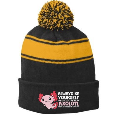 Axolotl Lover Axolotl Owner Always Be An Axolotl Stripe Pom Pom Beanie