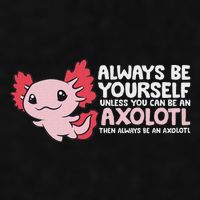 Axolotl Lover Axolotl Owner Always Be An Axolotl Ladies PosiCharge Tri-Blend Wicking Tank