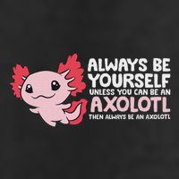 Axolotl Lover Axolotl Owner Always Be An Axolotl Cool Comfort Performance Bucket Hat