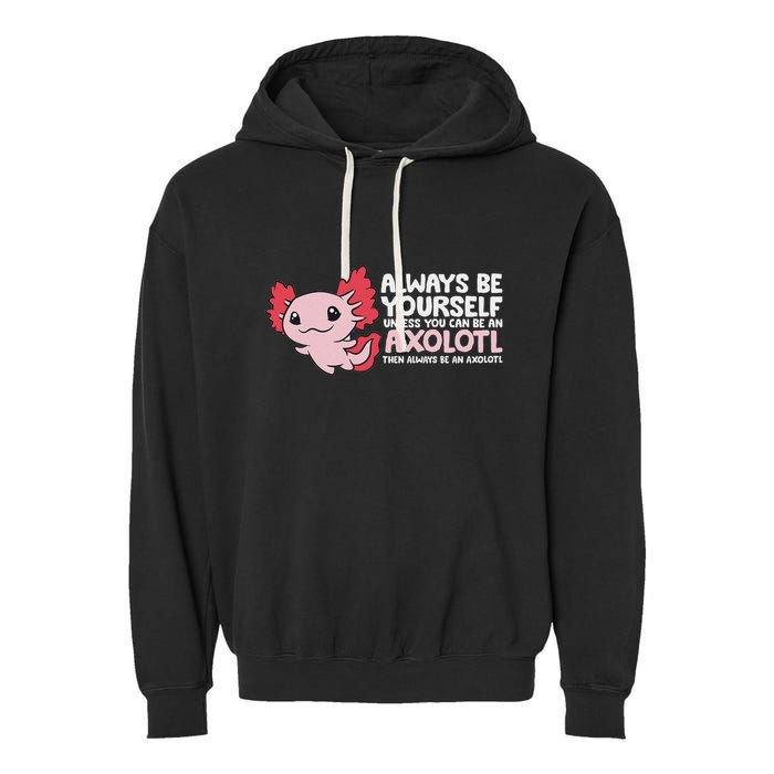 Axolotl Lover Axolotl Owner Always Be An Axolotl Garment-Dyed Fleece Hoodie