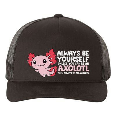 Axolotl Lover Axolotl Owner Always Be An Axolotl Yupoong Adult 5-Panel Trucker Hat