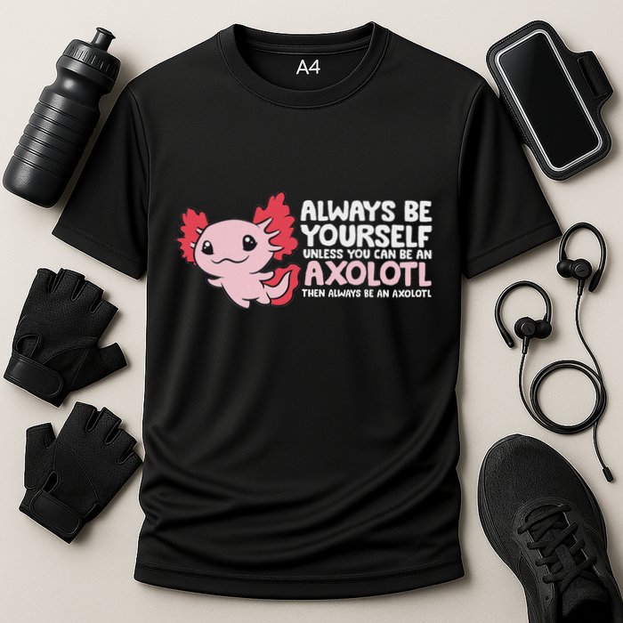 Axolotl Lover Axolotl Owner Always Be An Axolotl Performance Shirt