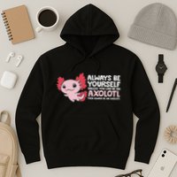 Axolotl Lover Axolotl Owner Always Be An Axolotl Hoodie