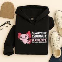 Axolotl Lover Axolotl Owner Always Be An Axolotl Hoodie
