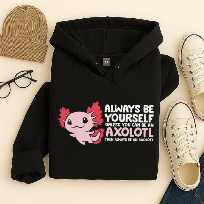 Axolotl Lover Axolotl Owner Always Be An Axolotl Hoodie