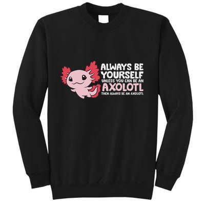 Axolotl Lover Axolotl Owner Always Be An Axolotl Sweatshirt