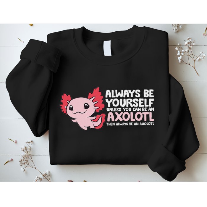 Axolotl Lover Axolotl Owner Always Be An Axolotl Sweatshirt