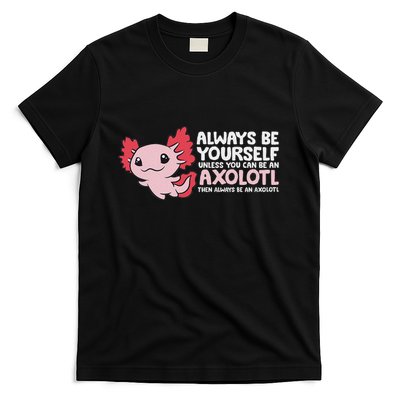 Axolotl Lover Axolotl Owner Always Be An Axolotl T-Shirt