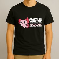 Axolotl Lover Axolotl Owner Always Be An Axolotl T-Shirt