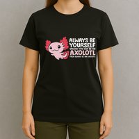 Axolotl Lover Axolotl Owner Always Be An Axolotl T-Shirt