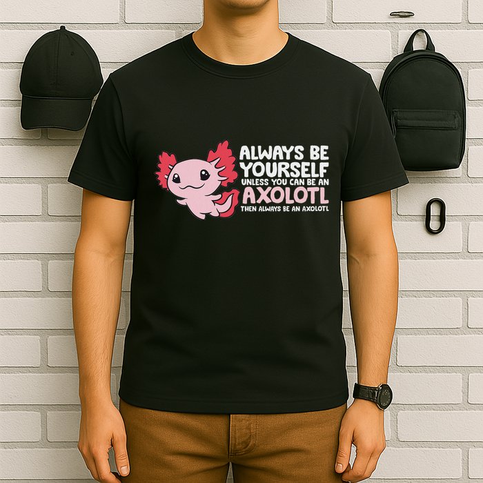 Axolotl Lover Axolotl Owner Always Be An Axolotl T-Shirt