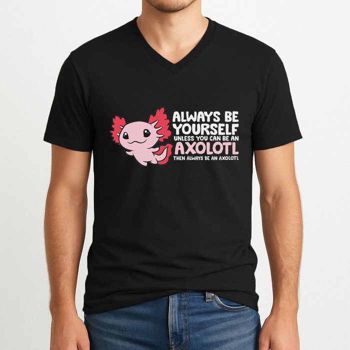 Axolotl Lover Axolotl Owner Always Be An Axolotl V-Neck T-Shirt